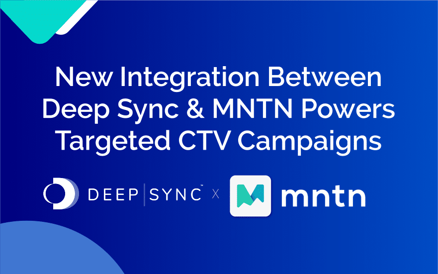 CTV targeting made easy with Deep Sync and MNTN