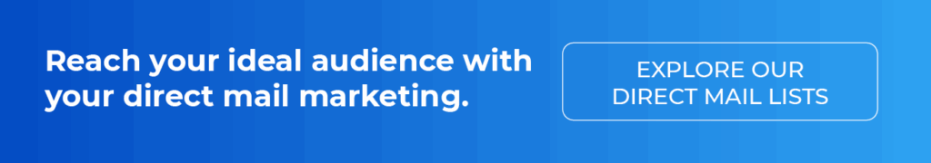 Reach your ideal audience with your direct mail marketing. Explore our direct mail lists.